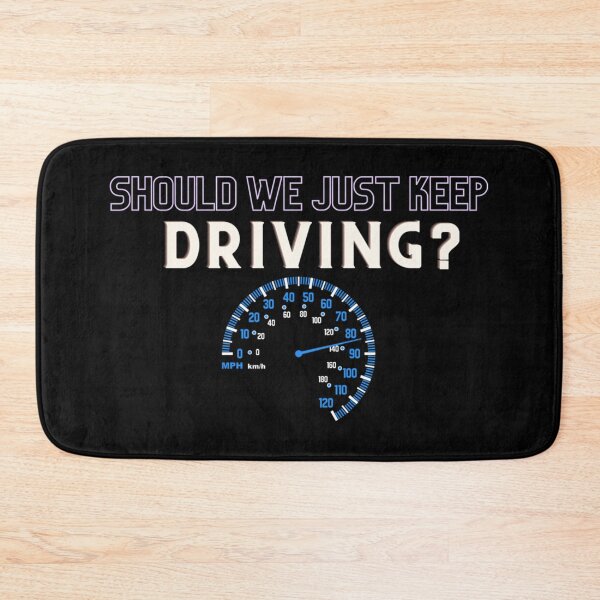 Item preview, should we just keep driving                           designed and sold by TheAlphaLoft.