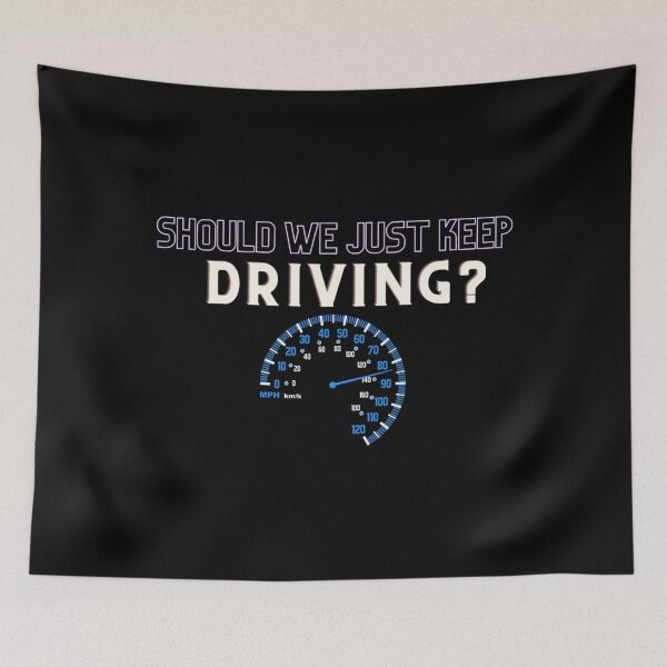 Item preview, should we just keep driving                           designed and sold by TheAlphaLoft.