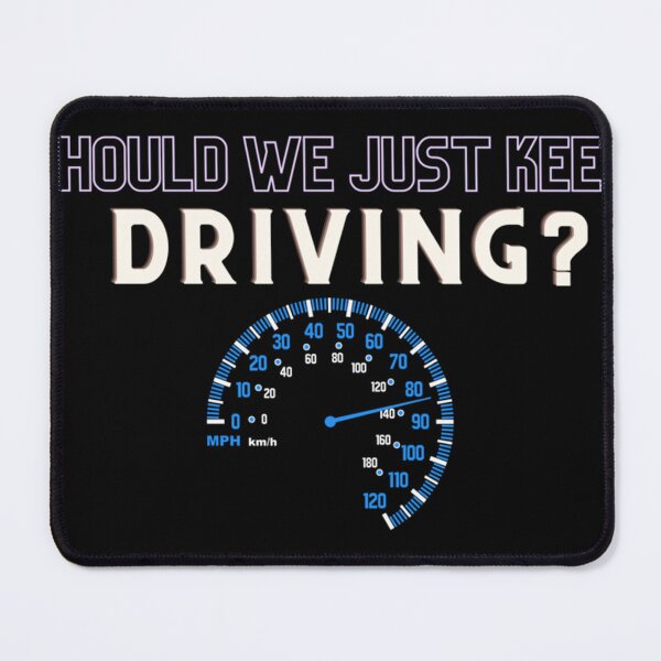 Item preview, should we just keep driving                           designed and sold by TheAlphaLoft.