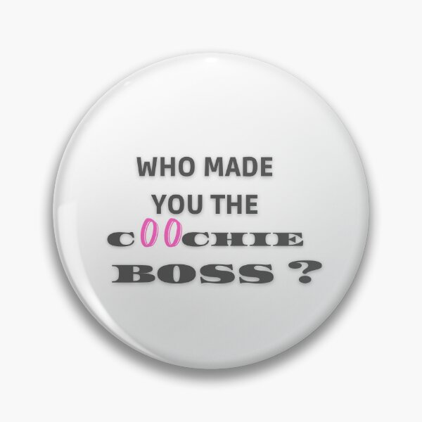 Item preview, Who Made You The Coochie Boss SHIRT DESIGN designed and sold by FRANI-ART.