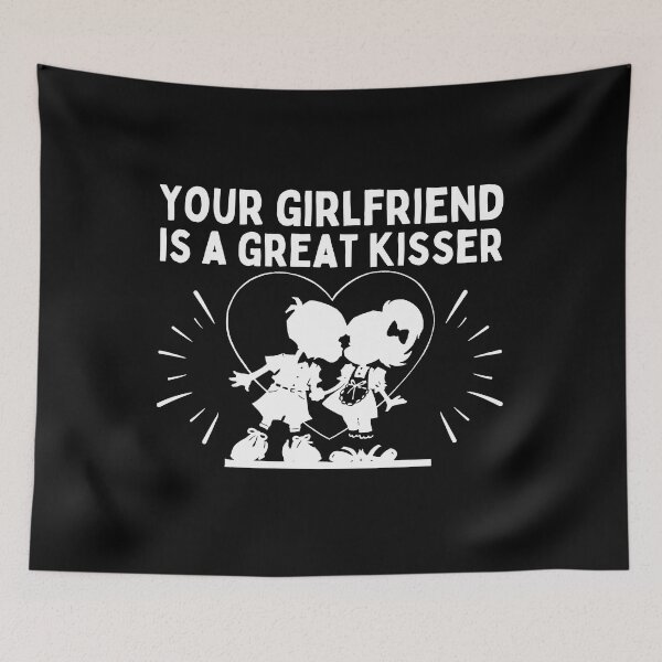 Item preview, Your Girlfriend Is A Great Kisser designed and sold by FurioInc.