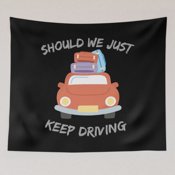 Item preview, Should We Just Keep Driving                                                 designed and sold by TheAlphaLoft.
