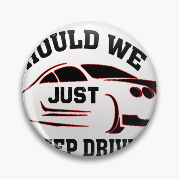 Item preview, should we just keep driving                                              designed and sold by TheAlphaLoft.