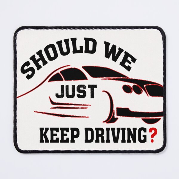 Item preview, should we just keep driving designed and sold by TheAlphaLoft.