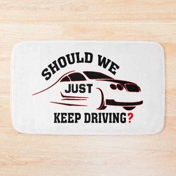 Item preview, should we just keep driving                                              designed and sold by TheAlphaLoft.