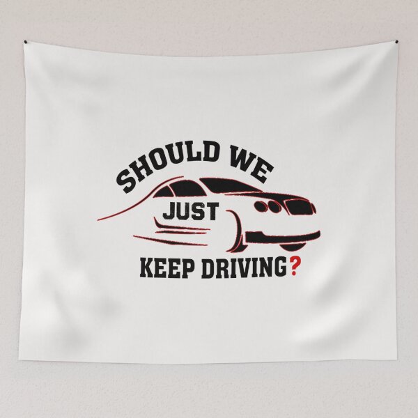 Item preview, should we just keep driving                                              designed and sold by TheAlphaLoft.