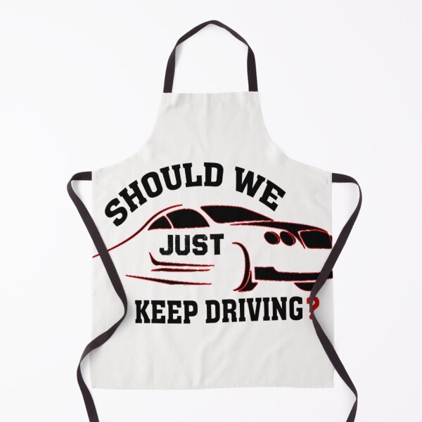 Item preview, should we just keep driving                                              designed and sold by TheAlphaLoft.