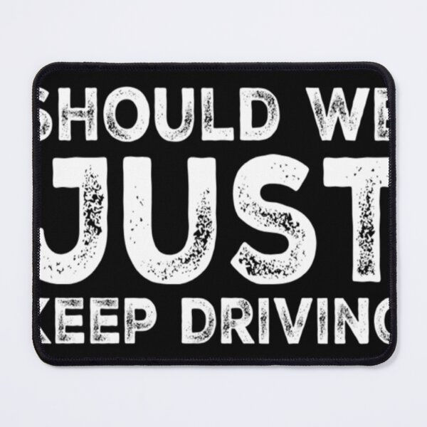 Item preview, Should We Just Keep Driving                                               designed and sold by TheAlphaLoft.