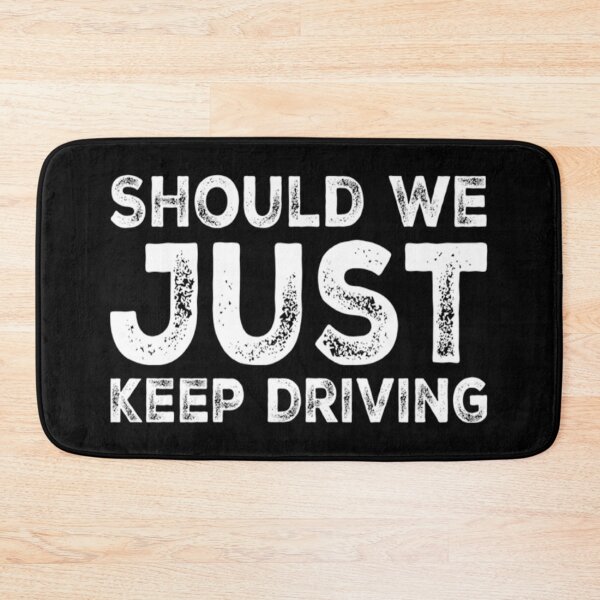 Item preview, Should We Just Keep Driving                                               designed and sold by TheAlphaLoft.