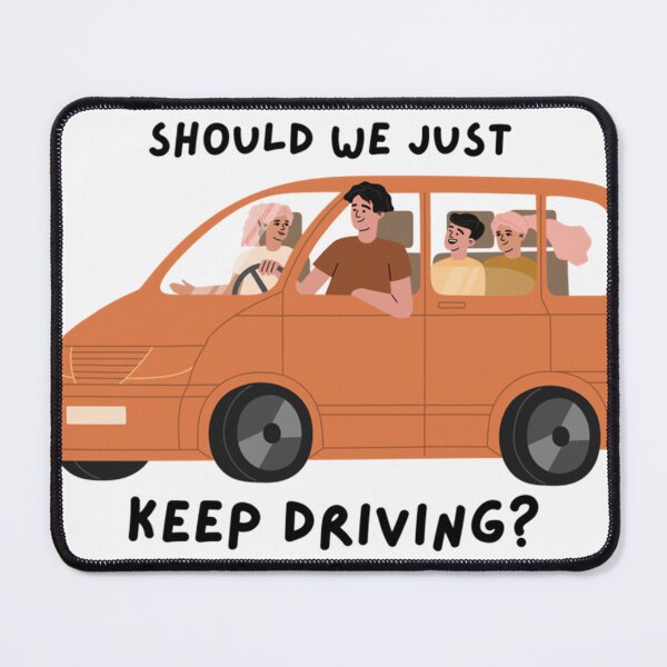 Item preview, Should We Just Keep Driving                                          designed and sold by TheAlphaLoft.