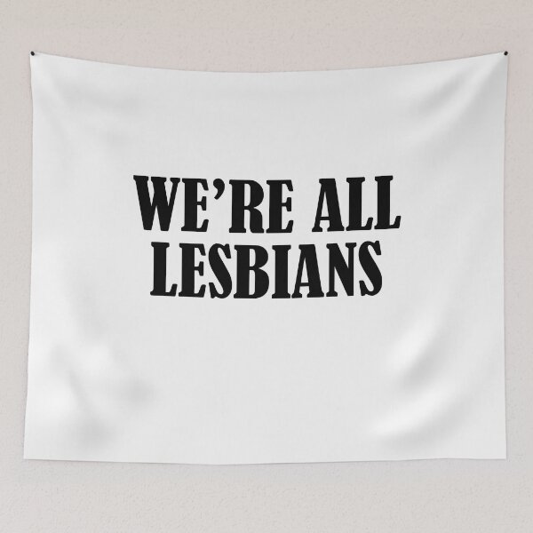 Item preview, We're all lesbians designed and sold by addylolanden.
