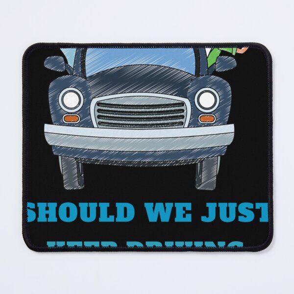 Item preview, Should we just keep driving                                                designed and sold by TheAlphaLoft.