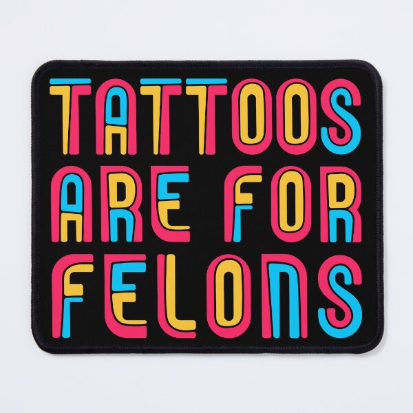 Item preview, Tattoos are for felons designed and sold by FurioInc.