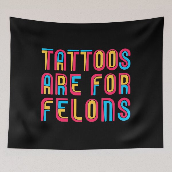 Item preview, Tattoos are for felons designed and sold by FurioInc.