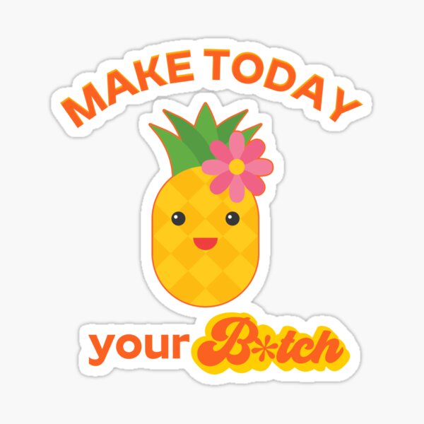 "Make Today Your B*tch" Sticker For Sale By Hardscuffle | Redbubble