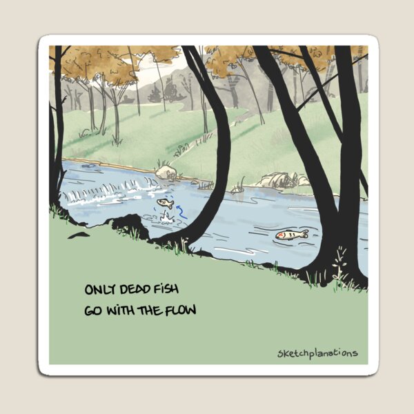 Item preview, Only dead fish go with the flow designed and sold by Sketchplanations.