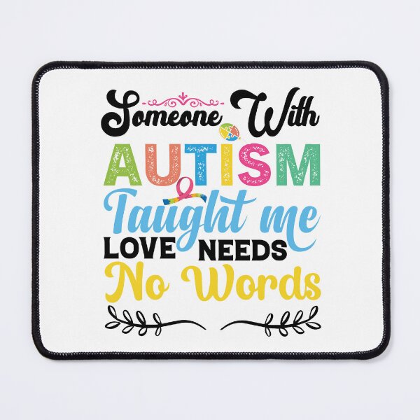 Item preview, Someone With Autism Taught Me Love Needs No Words Autistic support Be Positive Aspire To Inspire Happy Life Apparel Essential Motivation Inspiration Joy Mood designed and sold by DesignByHeartUK.