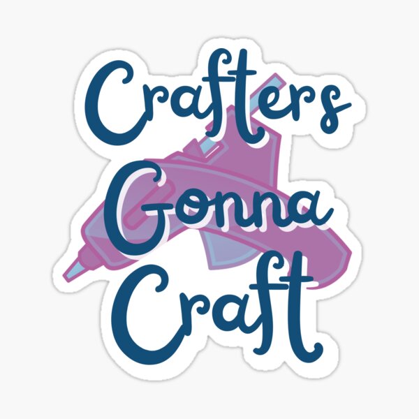 Crafting Gifts For Women Craft Shirts Crafters Gon Sticker