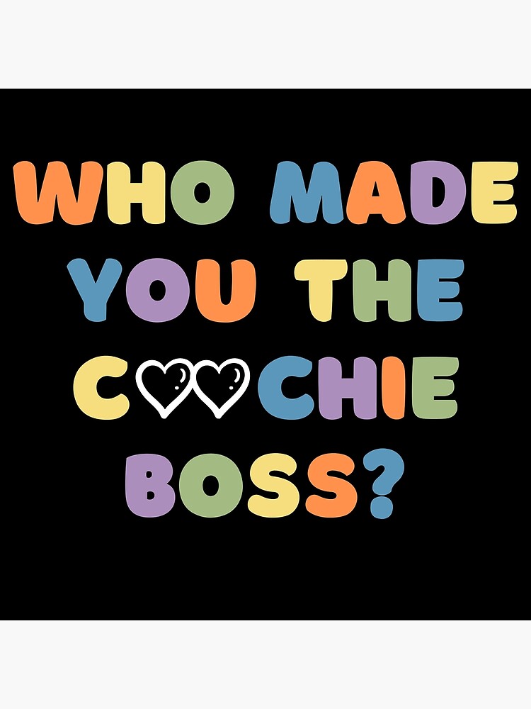 "Who Made You The Coochie Boss" Poster for Sale by moradoso Redbubble