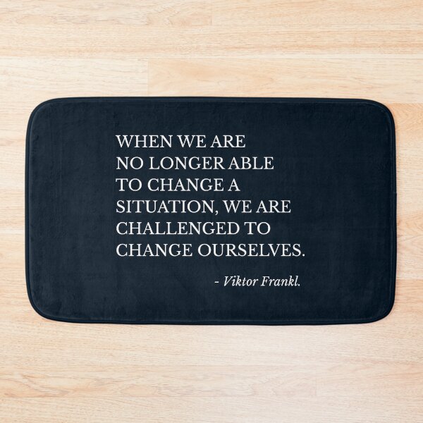 Item preview, When we are no longer able to change a situation we are challenged to change ourselves. designed and sold by keilamariadesig.