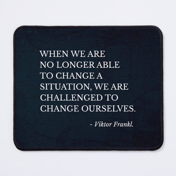 Item preview, When we are no longer able to change a situation we are challenged to change ourselves. designed and sold by keilamariadesig.