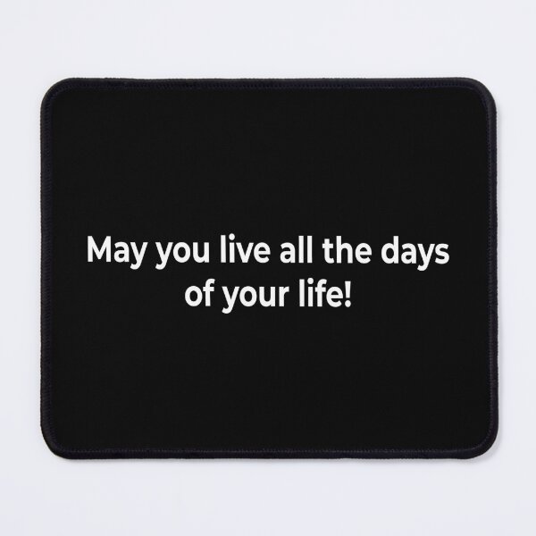 Item preview, May you live all the days of your life! designed and sold by KingPhilosopher.