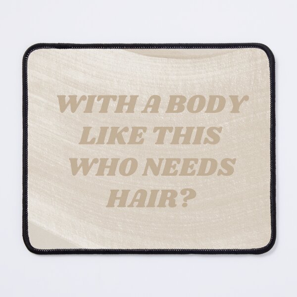 Item preview, With A Body Like This Who Needs Hair? designed and sold by JessieT14.
