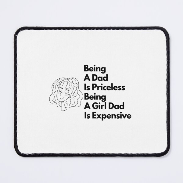 Item preview, being a dad is priceless being a girl dad is expensive designed and sold by Halabe art.