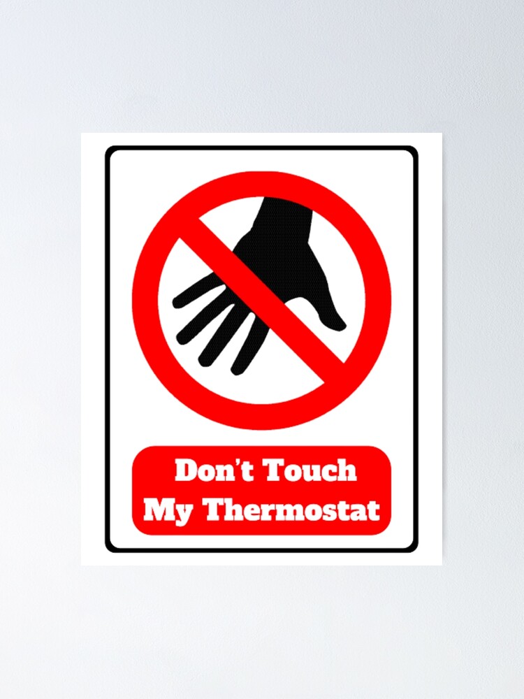 Don&rsquo;t Touch My Thermostat&quot; Poster for Sale by khadija297 | Redbubble