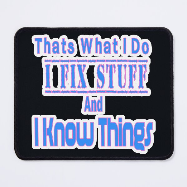 Item preview, Thats What I Do I Fix Stuff And I Know Things designed and sold by JLCableStudio.