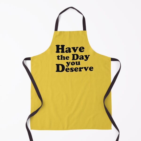 Item preview, Have the day you Deserve. designed and sold by AlanaJudkins.