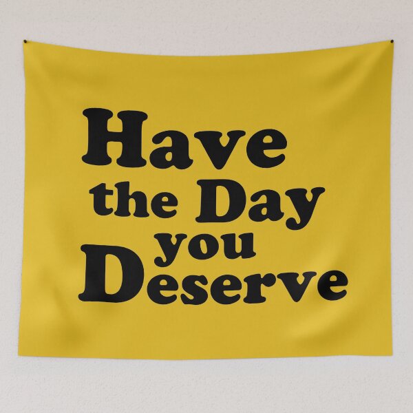 Item preview, Have the day you Deserve. designed and sold by AlanaJudkins.
