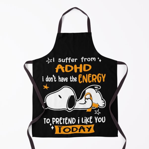 Item preview, I Suffer From ADHD I Do Not Have The Energy To Pretend I Like You Today designed and sold by Wlsnpeggy.