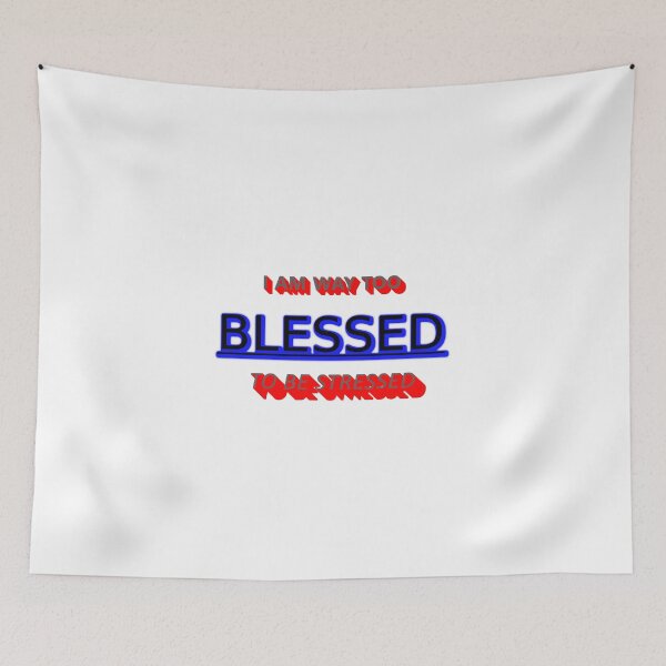 Item preview, I AM WAY TOO BLESSED TO BE STRESSED * designed and sold by Sarcasmagic.