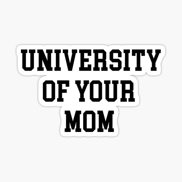 university-of-your-mom-black-text-sticker-for-sale-by-emma050-redbubble