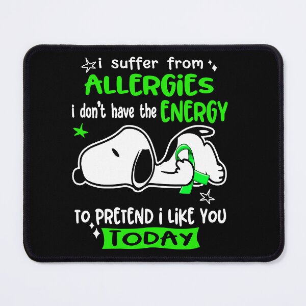 Item preview, I Suffer From Allergies I Do Not Have The Energy To Pretend I Like You Today designed and sold by Wlsnpeggy.