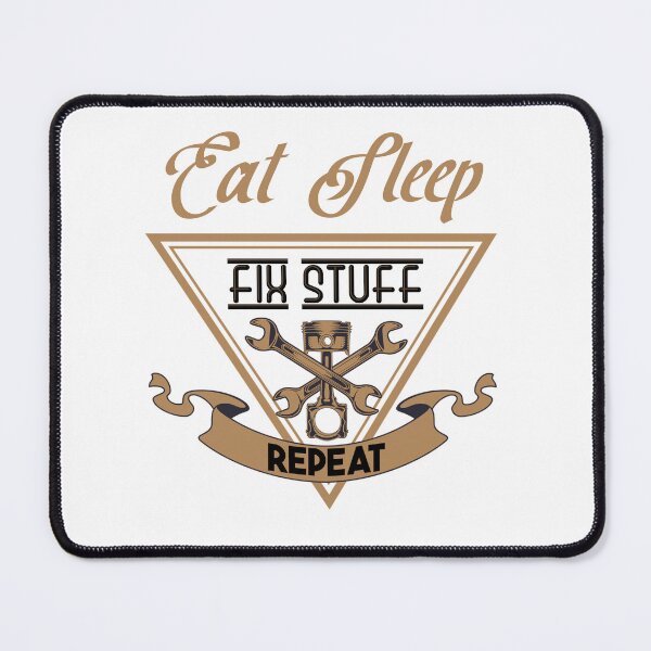 Item preview, Eat Sleep Fix Stuff Repeat designed and sold by MrJArts.