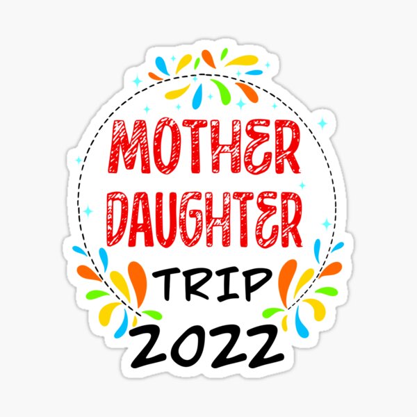 Mother Daughter Trip 2022, Mother Daughter Getaway