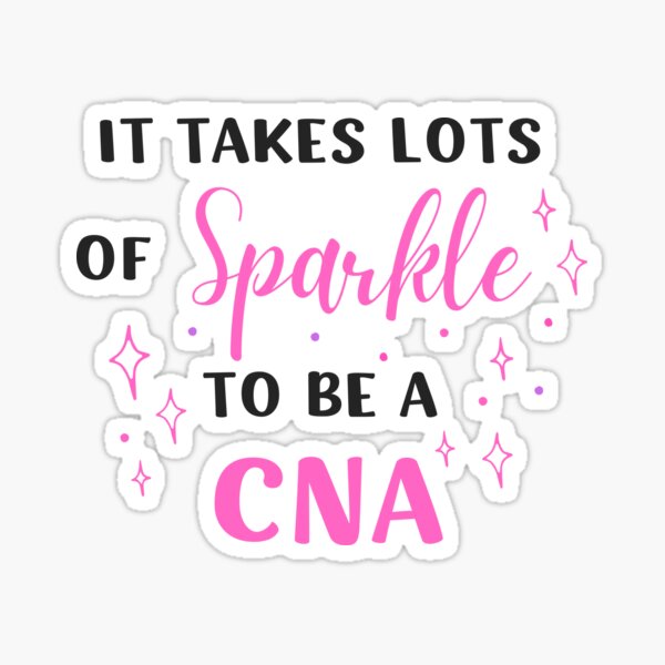 it-takes-lots-of-sparkle-to-be-a-cna-sticker-for-sale-by