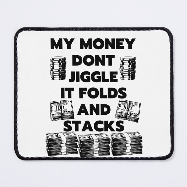Item preview, my money dont jiggle it folds and stacks designed and sold by Chaos-Touch.