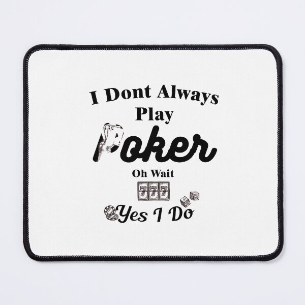 Item preview, I Don't Always Play Poker Oh Wait Yes I Do designed and sold by Aymanerachif.