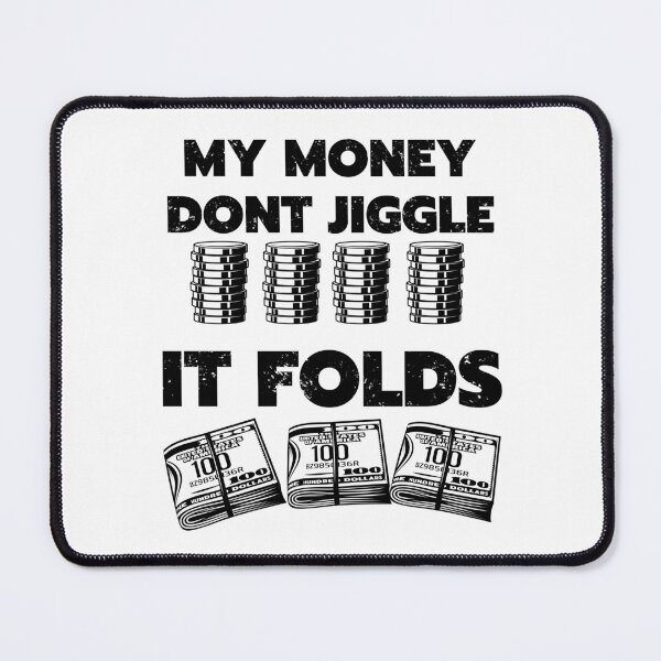 Item preview, my money dont jiggle it folds designed and sold by Chaos-Touch.