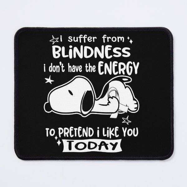 Item preview, I Suffer From Blindness I Do Not Have The Energy To Pretend I Like You Today designed and sold by Wlsnpeggy.
