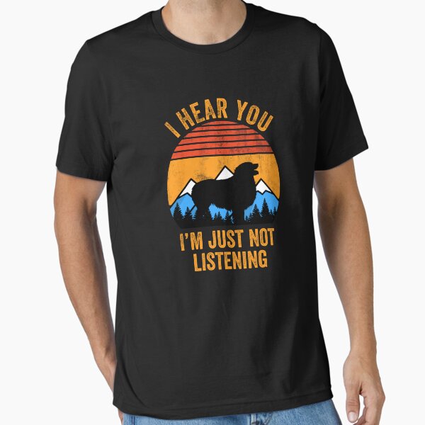 Item preview, I Hear You I'm Just Not Listening Stubborn Aussie Australian Shepherd   designed and sold by Guarddogdrive.