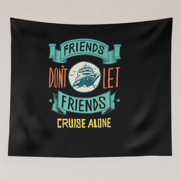 Item preview, FRIENDS DON LET FRIENDS CRUISE ALONE FUNNY designed and sold by sobriowslen.