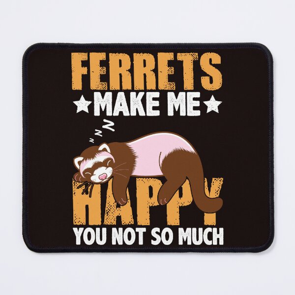 Item preview, Ferrets Makes Me Happy You Not So Much designed and sold by ElHallabi.