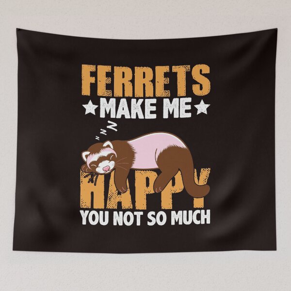 Item preview, Ferrets Makes Me Happy You Not So Much designed and sold by ElHallabi.
