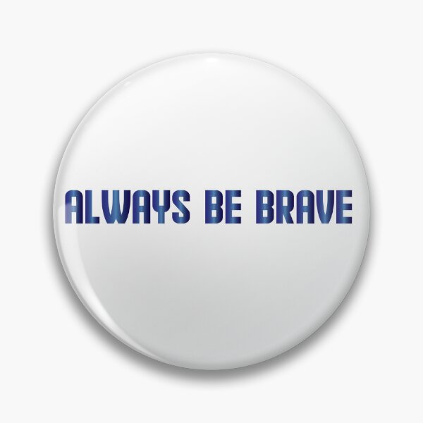 Item preview, always be brave designed and sold by AnisosPteron.