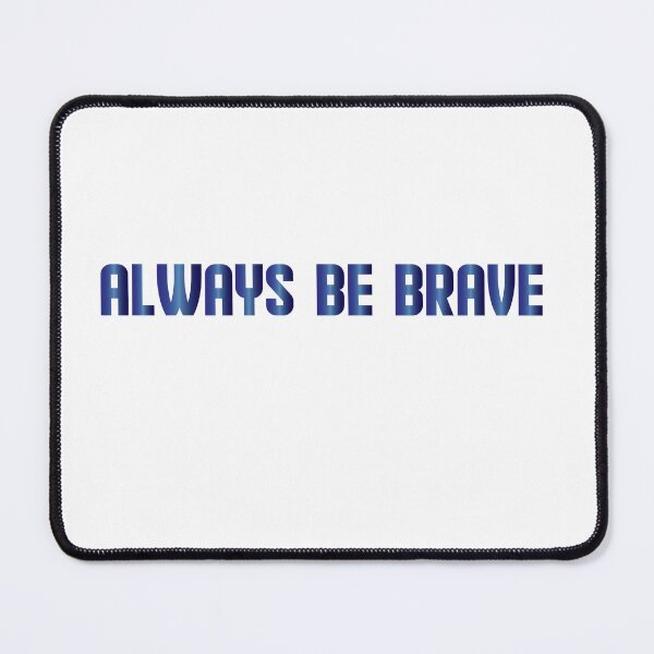 Item preview, always be brave designed and sold by AnisosPteron.