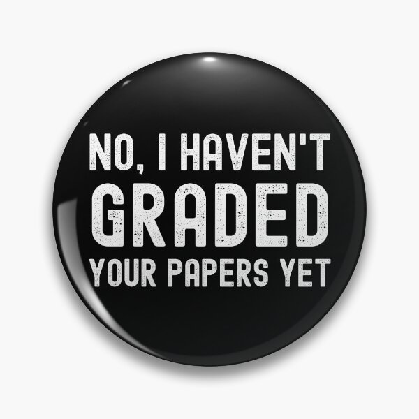 Item preview, No, I Haven't Graded Your Papers Yet - Teacher Humor, Professor Humor, Funny Teacher, Funny Professor designed and sold by jadedscientist.